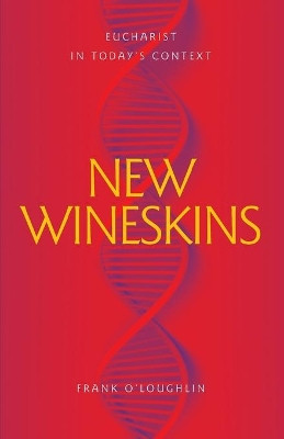 New Wineskins: Eucharist in Today's Context by Frank O'Loughlin 9780648360124