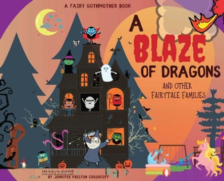 A Blaze of Dragons and Other Fairytale Families by Jennifer Preston Chushcoff 9780998407654