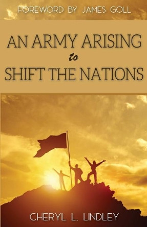 An Army Arising to Shift the Nations by Cheryl L Lindley 9780994240286