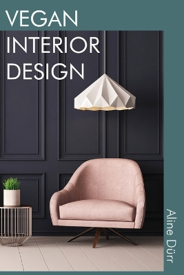 Vegan Interior Design by Aline Durr 9780648925002