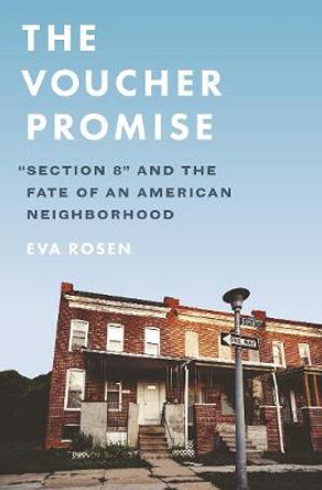 The Voucher Promise: &quot;Section 8&quot; and the Fate of an American Neighborhood by Eva Rosen