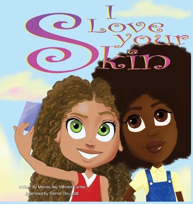 I Love Your Skin by Marissa Jay White-Quarles 9780578715117