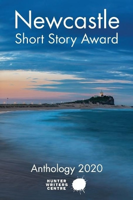 Newcastle Short Story Award 2020 by Hunter Writers Centre 9780648409991