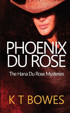 Phoenix Du Rose by K T Bowes 9780995119086