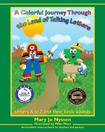 A Colorful Journey Through the Land of Talking Letters: Letters A to Z and their basic sounds by Mary Nyssen 9780615386430