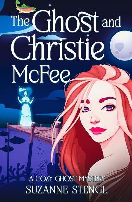 The Ghost and Christie McFee by Suzanne Stengl 9780988036543