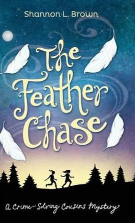 The Feather Chase by Shannon L Brown 9780989843898 The Feather Chase by Shannon L Brown 9780989843898