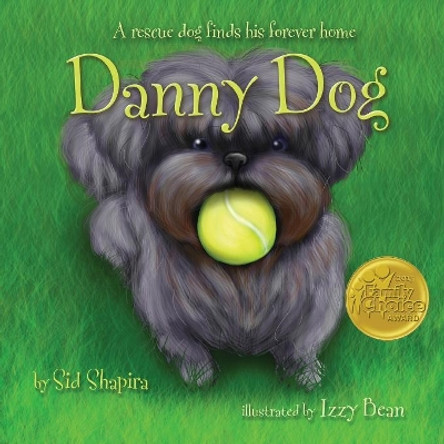 Danny Dog: A Rescue Dog Finds His Forever Home by Sid Shapira 9780990681809