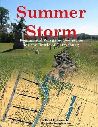 Summer Storm: Regimental Wargame Scenarios for the Battle of Gettysburg by Brad Butkovich 9780990412243