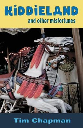 Kiddieland and other misfortunes by Tim Chapman 9780986286209