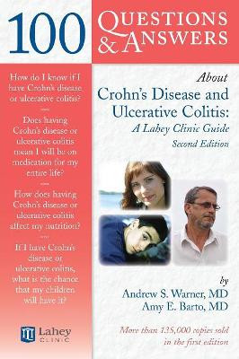100 Questions  &  Answers About Crohns Disease And Ulcerative Colitis: A Lahey Clinic Guide by Andrew S. Warner 9780763776381