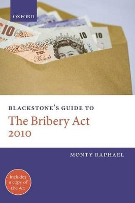 Blackstone's Guide to the Bribery Act 2010 by Monty Raphael 9780199579785