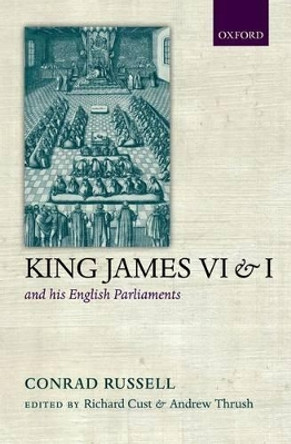 King James VI/I and his English Parliaments by Conrad Russell 9780198205067
