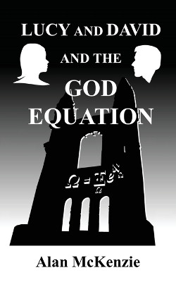 Lucy and David and the God Equation by Alan McKenzie 9780956764904