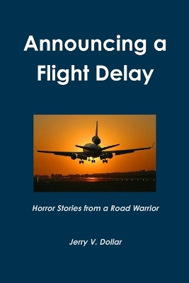 Announcing a Flight Delay by Jerry Dollar 9780557706310