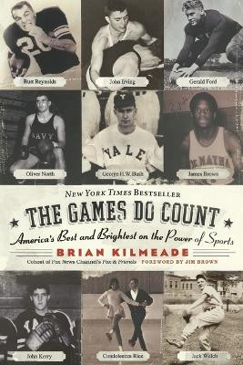 The Games Do Count: America's Best And Brightest On The Power Of Sports by Brian Kilmeade 9780060736767