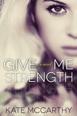 Give Me Strength by Mrs Kate S McCarthy 9780987526137