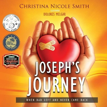 Joseph's Journey: When Dad Left and Never Came Back by Christina Nicole Smith 9780998128115