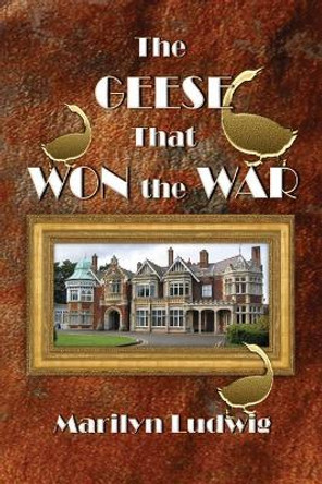 The Geese That Won the War by Marilyn Ludwig 9780996742245
