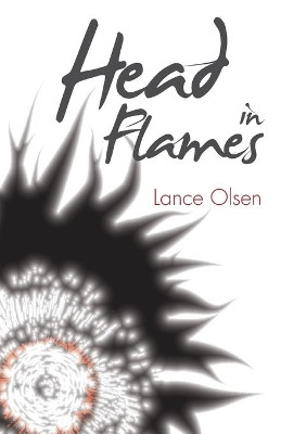 Head in Flames by Lance Olsen 9780998403748