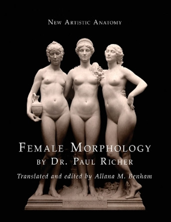 New Artistic Anatomy: Female Morphology by Dr Paul Richer 9780994731302