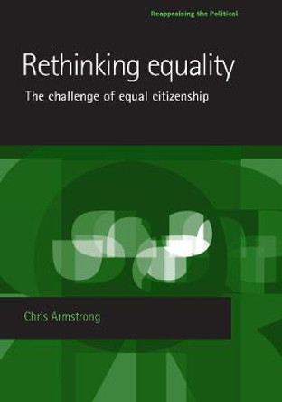 Rethinking Equality: The Challenge of Equal Citizenship by Chris Armstrong