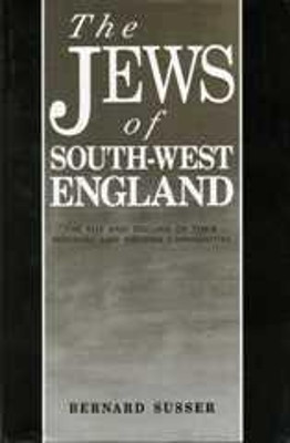 The Jews Of South West England: The Rise and Decline of their Medieval and Modern Communities by Bernard Susser 9780859893664