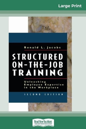 Structured On-the-Job Training: Unleashing Employee Expertise in the Workplace (16pt Large Print Edition) by Ronald Jacobs 9780369304643