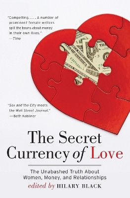 The Secret Currency of Love: The Unabashed Truth About Women, Money, and Relationships by Hilary Black 9780061560972