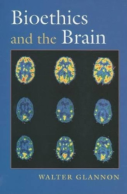 Bioethics and the Brain by Walter Glannon 9780195371949