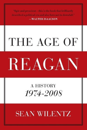 The Age of Reagan: A History, 1974 - 2008 by Sean Wilentz 9780060744816
