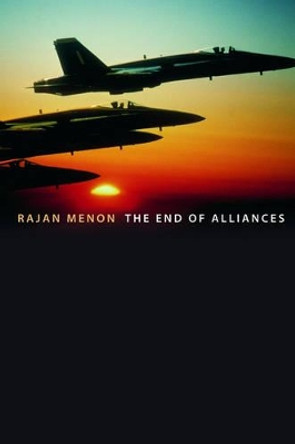 The End of Alliances by Rajan Menon 9780195189278