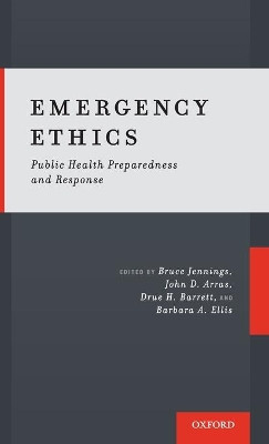 Emergency Ethics: Public Health Preparedness and Response by Bruce Jennings 9780190270742