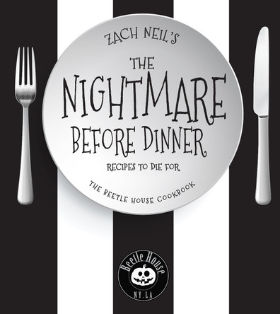 The Nightmare Before Dinner: Recipes to Die For: The Beetle House Cookbook Zach Neil 9781631065781