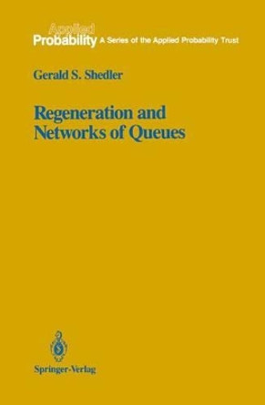 Regeneration and Networks of Queues by Gerald S. Shedler 9780387964256