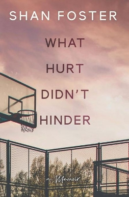 What Hurt Didn't Hinder: A Memoir by Shan Foster 9780578825595