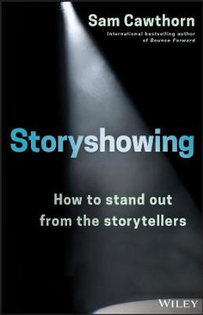 Storyshowing: How to Stand Out from the Storytellers by Sam Cawthorn