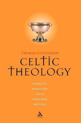 Celtic Theology: Humanity, World and God in Early Irish Writings by Professor Thomas O'Loughlin 9780826448712