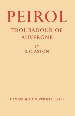 Peirol: Troubadour of Auvergne by S.C. Aston 9780521155519