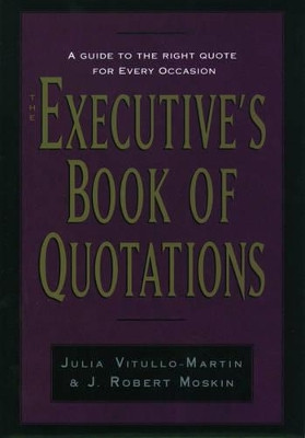 The Executive's Book of Quotations by Julia Vitullo-Martin 9780195078367