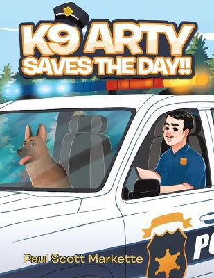 K9 Arty Saves The Day!! by Paul Scott Markette 9780228830498