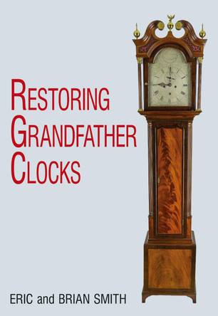 Restoring Grandfather Clocks by Eric Smith