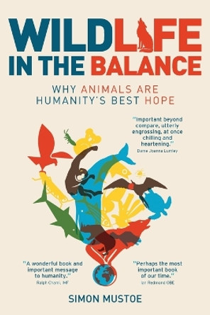 Wildlife in the Balance: Why Animals are Humanity's Best Hope by Simon Mustoe 9780645453508