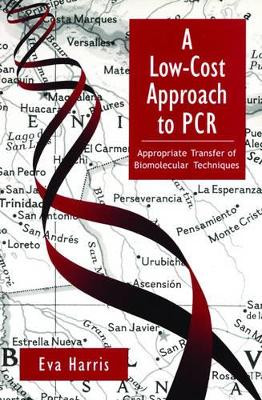 A Low-Cost Approach to PCR: Appropriate Transfer of Biomolecular Techniques by Eva Harris 9780195119268