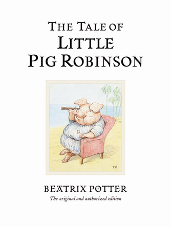 The Tale of Little Pig Robinson: The original and authorized edition Beatrix Potter 9780723247883