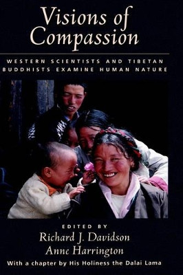 Visions of Compassion: Western Scientists and Tibetan Buddhists Examine Human Nature by Richard J. Davidson 9780195130430