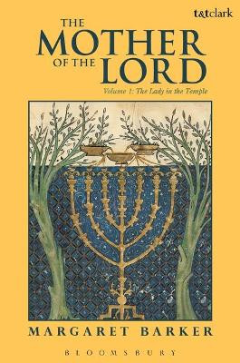 The Mother of the Lord: The Lady in the Temple: Volume 1 by Margaret Barker 9780567528155