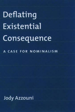 Deflating Existential Commitment: A Case for Nominalism by Jody Azzouni 9780195159882