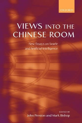 Views into the Chinese Room: New Essays on Searle and Artificial Intelligence by John Preston 9780199252770