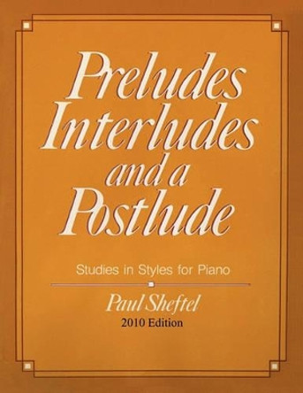 Preludes, Interludes, and a Postlude: 2010 Edition by Paul Sheftel 9780982401255